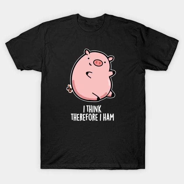 I Think Therefore I Ham Cute Pig Pun T-Shirt by punnybone